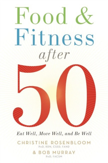 Food & Fitness After 50 : Eat Well, Move Well, Be Well by Chris Rosenbloom - Paperback
