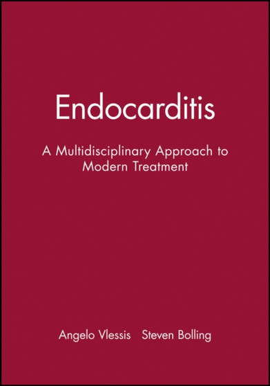 Endocarditis : A Multidisciplinary Approach to Modern Treatment by Angelo Vlessis - Hardback