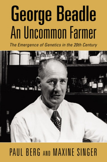 George Beadle, an Uncommon Farmer : The Emergence of Genetics in the 20th Century by Paul Berg - Paperback