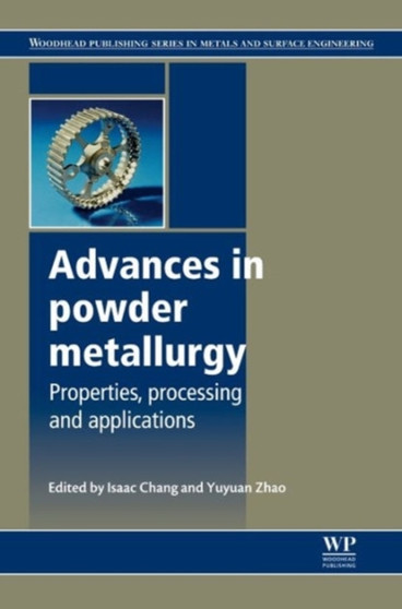 Advances in Powder Metallurgy : Properties, Processing and Applications by Isaac Chang - Hardback