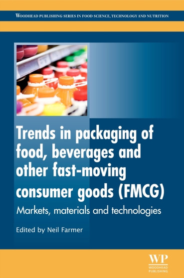 Trends in Packaging of Food, Beverages and Other Fast-Moving Consumer Goods (FMCG) : Markets, Materials and Technologies by Neil Farmer - Hardback