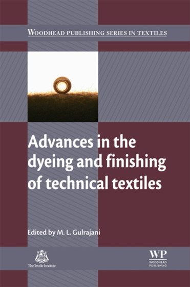 Advances in the Dyeing and Finishing of Technical Textiles by M.L. Gulrajani - Hardback