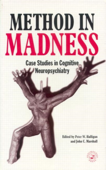 Method In Madness : Case Studies In Cognitive Neuropsychiatry by Peter W. Halligan - Paperback