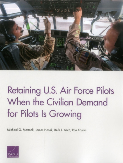 Retaining U.S. Air Force Pilots When the Civilian Demand for Pilots is by Michael G. Mattock - Paperback