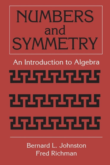 Numbers and Symmetry : An Introduction to Algebra by Bernard L. Johnston - Paperback