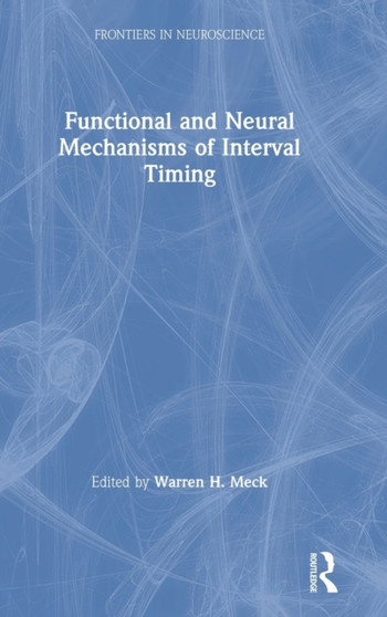 Functional and Neural Mechanisms of Interval Timing by Warren H. Meck - Hardback