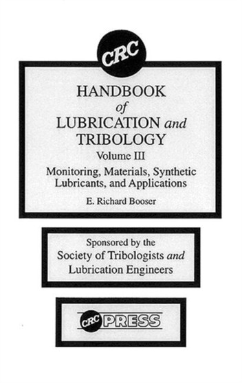 CRC Handbook of Lubrication and Tribology, Volume III : Monitoring, Materials, Synthetic Lubricants, and Applications, Volume III by E.Richard Booser - Hardback