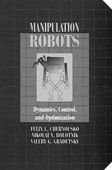 Manipulation RobotsDynamics, Control, and Optimization by FelixL. Chernousko - Hardback
