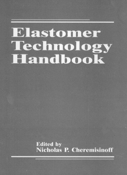 Elastomer Technology Handbook by Nicholas P. Cheremisinoff - Hardback