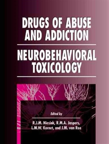 Drugs of Abuse and Addiction : Neurobehavioral Toxicology by Raymond Niesink - Hardback