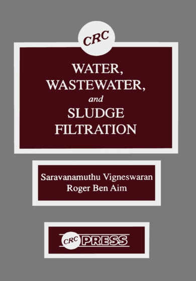 Water, Wastewater, and Sludge Filtration by C. Visvanathan - Hardback