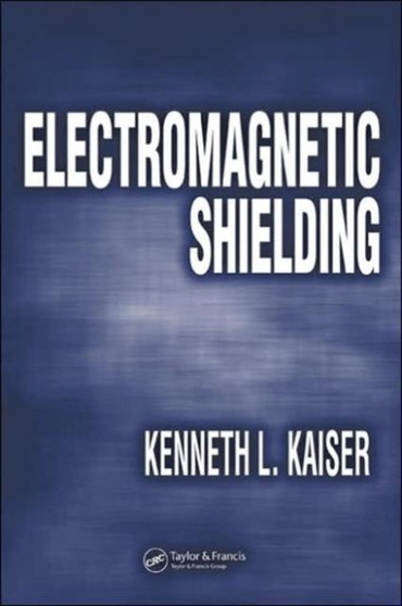 Electromagnetic Shielding by Kenneth L. Kaiser - Hardback