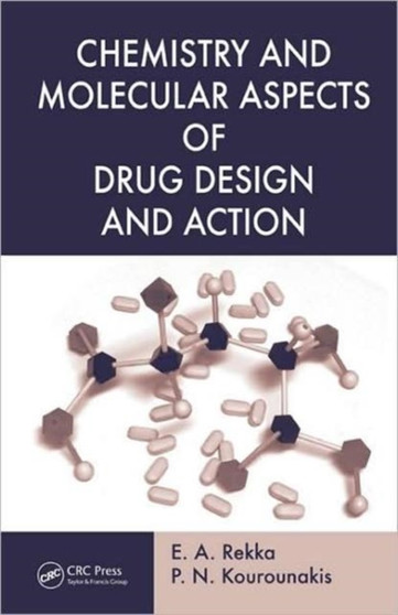 Chemistry and Molecular Aspects of Drug Design and Action by E.A. Rekka - Hardback