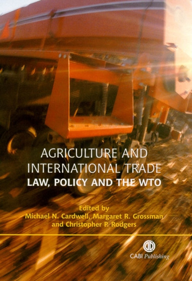 Agriculture and International Trade : Law, Policy and the WTO by Michael N. Cardwell - Hardback
