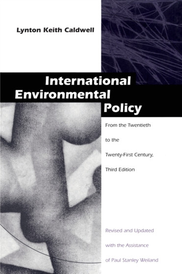 International Environmental Policy : From the Twentieth to the Twenty-First Century by Lynton Keith Caldwell - Paperback