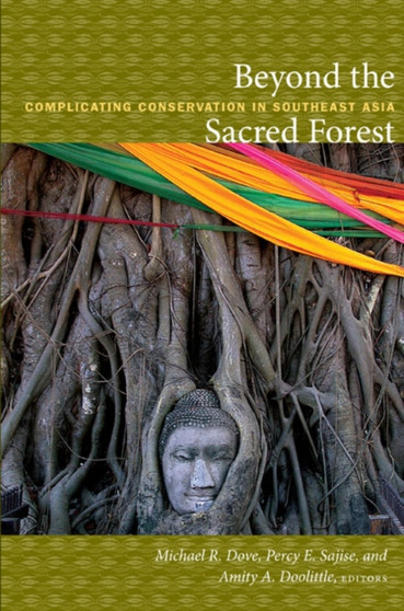 Beyond the Sacred Forest : Complicating Conservation in Southeast Asia by Michael R. Dove - Hardback