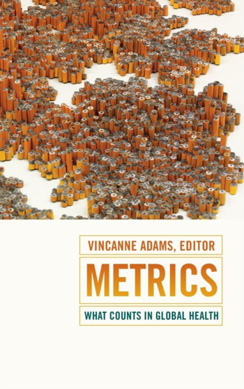 Metrics : What Counts in Global Health by Vincanne Adams - Hardback
