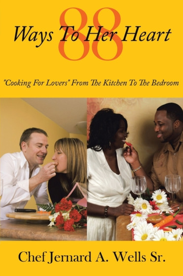 88 Ways To Her Heart : "Cooking For Lovers" From The Kitchen To The Bedroom