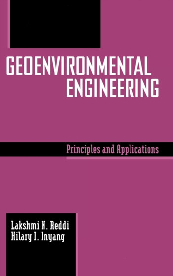 Geoenvironmental Engineering : Principles and Applications by Lakshmi Reddi - Hardback
