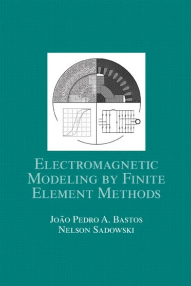 Electromagnetic Modeling by Finite Element Methods by Joao Pedro A. Bastos - Hardback
