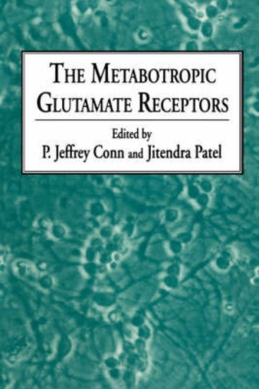 The Metabotropic Glutamate Receptors by P.Jeffrey Conn - Hardback