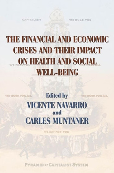 The Financial and Economic Crises and Their Impact on Health and Social Well-Being by Vicente Navarro - Paperback