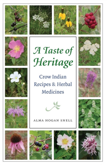 A Taste of Heritage : Crow Indian Recipes and Herbal Medicines by Alma Hogan Snell - Paperback