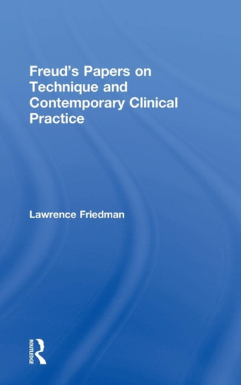 Freud's Papers on Technique and Contemporary Clinical Practice by Lawrence Friedman - Hardback