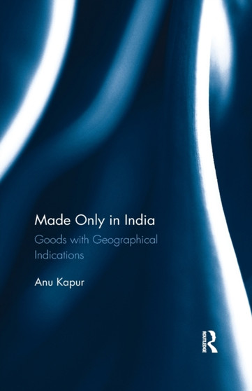 Made Only in India : Goods with Geographical Indications by Anu Kapur - Paperback