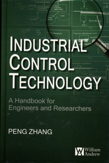 Industrial Control Technology : A Handbook for Engineers and Researchers by Peng Zhang - Hardback