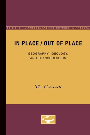 In Place/Out of Place : Geography, Ideology, and Transgression by Tim Cresswell - Paperback