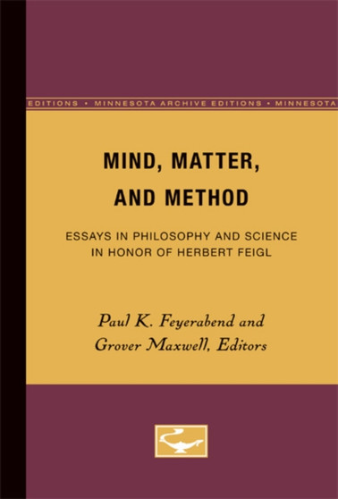 Mind, Matter, and Method : Essays in Philosophy and Science in Honor of Herbert Feigl by Paul K. Feyerabend - Paperback