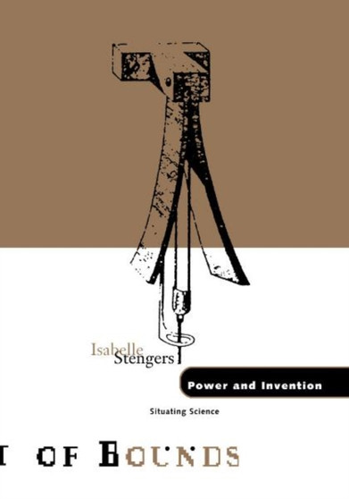 Power and Invention : Situating Science by Isabelle Stengers - Paperback