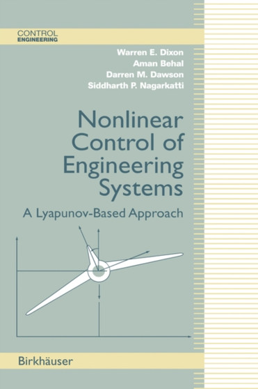 Nonlinear Control of Engineering Systems : A Lyapunov-Based Approach by Warren E. Dixon - Hardback