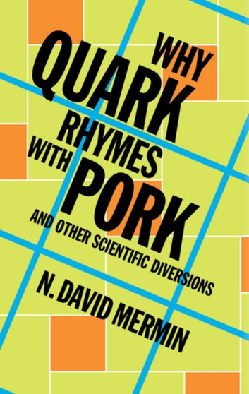 Why Quark Rhymes with Pork : And Other Scientific Diversions by N.David Mermin - Hardback