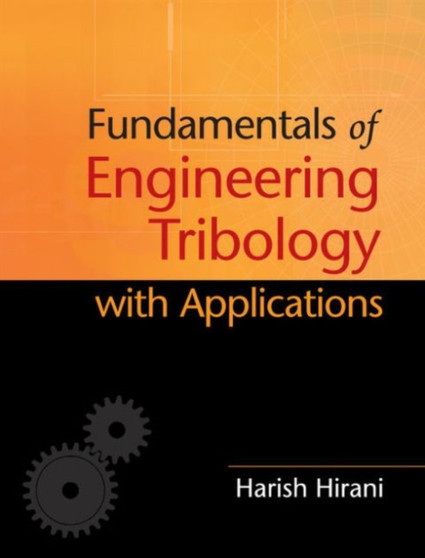 Fundamentals of Engineering Tribology with Applications by Harish Hirani - Hardback