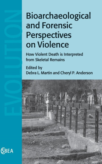 Bioarchaeological and Forensic Perspectives on Violence : How Violent Death Is Interpreted from Skeletal Remains by Debra L. Martin - Hardback