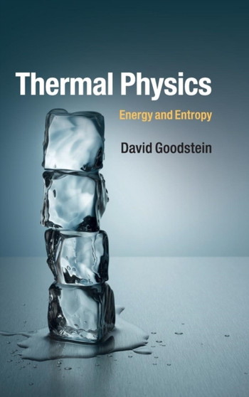 Thermal Physics : Energy and Entropy by David Goodstein - Hardback