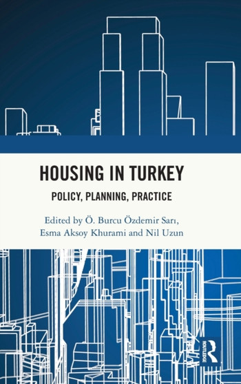 Housing in Turkey : Policy, Planning, Practice by OE.Burcu OEzdemir Sari - Hardback