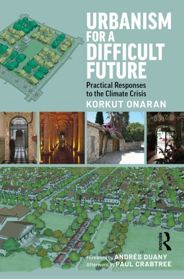 Urbanism for a Difficult Future : Practical Responses to the Climate Crisis by Korkut Onaran - Hardback