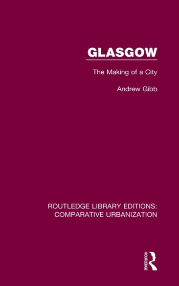 Glasgow : The Making of a City by Andrew Gibb - Hardback
