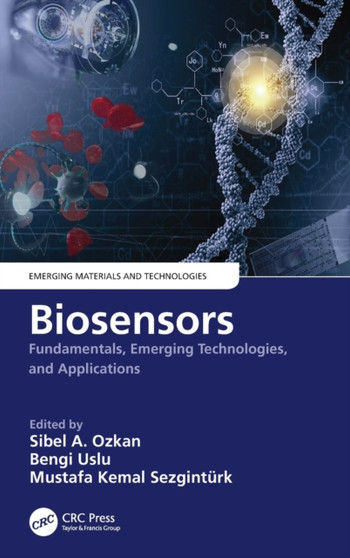 Biosensors : Fundamentals, Emerging Technologies, and Applications by Sibel A. Ozkan - Hardback