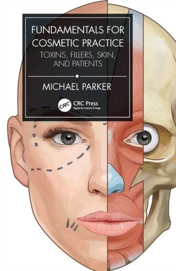 Fundamentals for Cosmetic Practice : Toxins, Fillers, Skin, and Patients by Michael Parker - Hardback