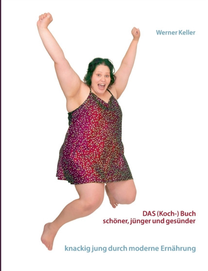 DAS (Koch-) Buch : schoener, gesunder und junger mit moderner Ernahrung