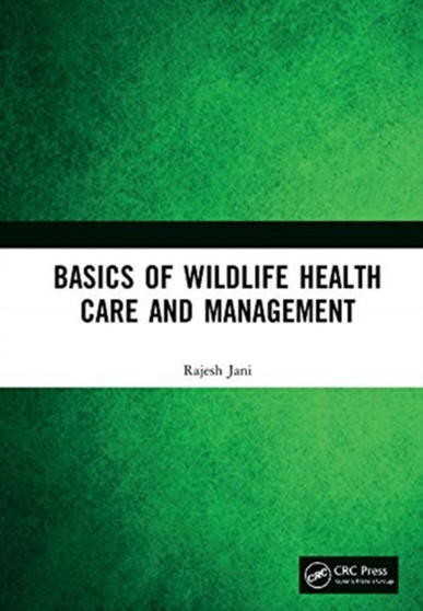 Basics of Wildlife Health Care and Management by Rajesh Jani - Hardback