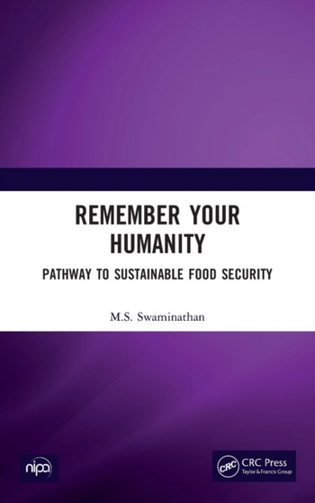 Remember Your Humanity : Pathway to Sustainable Food Security by M.S. Swaminathan - Hardback
