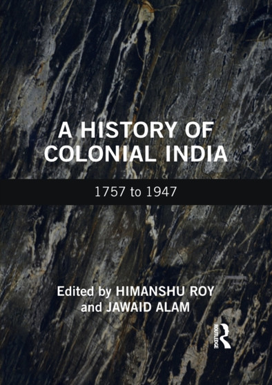 A History of Colonial India : 1757 to 1947 by Himanshu Roy - Paperback