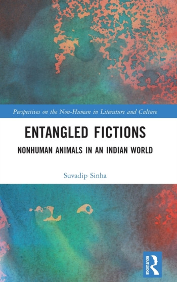 Entangled Fictions : Nonhuman Animals in an Indian World by Suvadip Sinha - Hardback