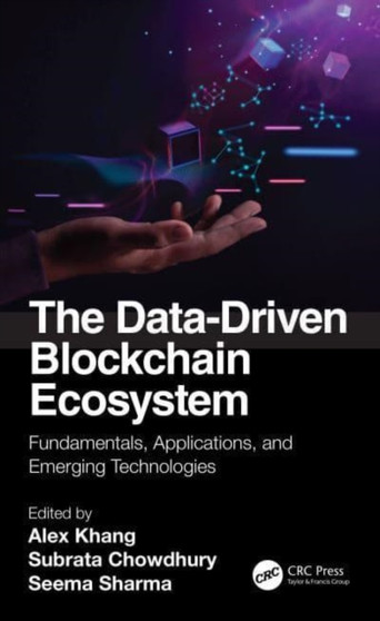 The Data-Driven Blockchain Ecosystem : Fundamentals, Applications, and Emerging Technologies by Alex Khang - Hardback