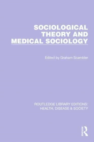 Sociological Theory and Medical Sociology by Graham Scambler - Hardback